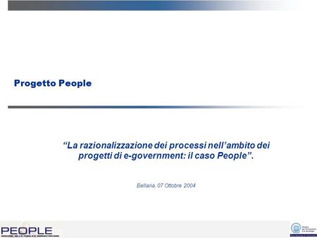 Progetto People La razionalizzazione dei processi nellambito dei progetti di e-government: il caso People. Bellaria, 07 Ottobre 2004.