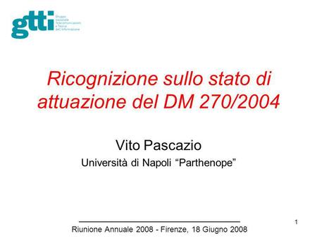 1 Ricognizione sullo stato di attuazione del DM 270/2004 Vito Pascazio Università di Napoli Parthenope _____________________________________ Riunione Annuale.