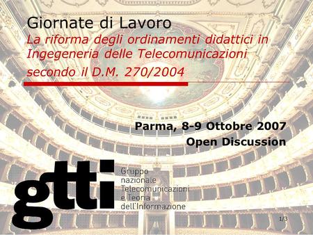 1/3 Giornate di Lavoro La riforma degli ordinamenti didattici in Ingegeneria delle Telecomunicazioni secondo il D.M. 270/2004 Parma, 8-9 Ottobre 2007 Open.