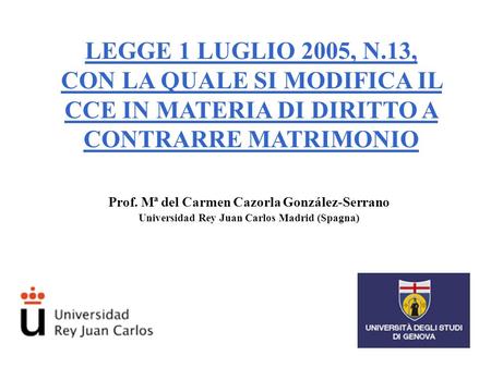 Prof. Mª del Carmen Cazorla González-Serrano Universidad Rey Juan Carlos Madrid (Spagna) LEGGE 1 LUGLIO 2005, N.13, CON LA QUALE SI MODIFICA IL CCE IN.
