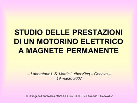 © - Progetto Lauree Scientifiche (PLS) - DIFI GE – Ferrando & Cottalasso STUDIO DELLE PRESTAZIONI DI UN MOTORINO ELETTRICO A MAGNETE PERMANENTE – Laboratorio.