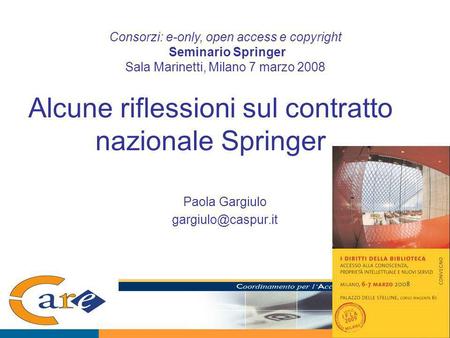 Alcune riflessioni sul contratto nazionale Springer Paola Gargiulo Consorzi: e-only, open access e copyright Seminario Springer Sala.