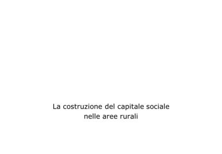 La costruzione del capitale sociale nelle aree rurali.