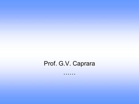 Prof. G.V. Caprara …….