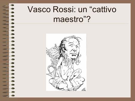 Vasco Rossi: un “cattivo maestro”?