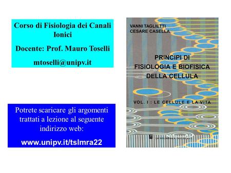 Corso di Fisiologia dei Canali Ionici Docente: Prof. Mauro Toselli
