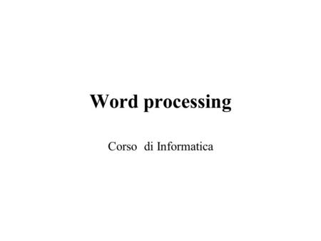 Word processing Corso di Informatica.