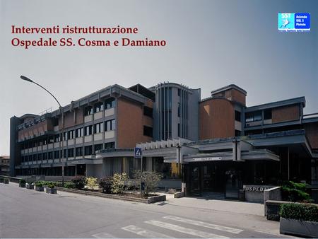 Interventi ristrutturazione Ospedale SS. Cosma e Damiano.