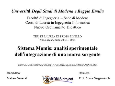 Universit à Degli Studi di Modena e Reggio Emilia Facolt à di Ingegneria – Sede di Modena Corso di Laurea in Ingegneria Informatica Nuovo Ordinamento Didattico.