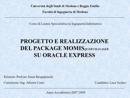 Università degli Studi di Modena e Reggio Emilia Facoltà di Ingegneria di Modena Corso di Laurea Specialistica in Ingegneria Informatica Relatore: Prof.ssa.
