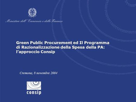 Green Public Procurement ed Il Programma di Razionalizzazione della Spesa della PA: lapproccio Consip Cremona, 8 novembre 2004.