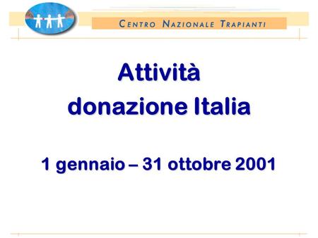 Periodo: 1 gennaio – 31 ottobre Attività donazione Italia 1 gennaio – 31 ottobre 2001.