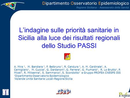 Lindagine sulle priorità sanitarie in Sicilia alla luce dei risultati regionali dello Studio PASSI A. Mira 1, M. Bandiera 2, F. Belbruno 2, R. Candura.