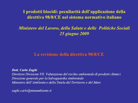 I prodotti biocidi: peculiarità dellapplicazione della direttiva 98/8/CE nel sistema normativo italiano Ministero del Lavoro, della Salute e delle Politiche.