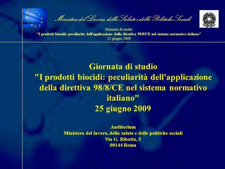Giornata di studio I prodotti biocidi: peculiarità dell'applicazione della direttiva 98/8/CE nel sistema normativo italiano 25 giugno 2009 Auditorium.