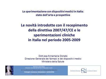 La sperimentazione con dispositivi medici in Italia: stato dell’arte e prospettive Le novità introdotte con il recepimento della direttiva 2007/47/CE.
