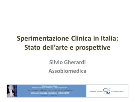 Sperimentazione Clinica in Italia: Stato dellarte e prospettive Silvio Gherardi Assobiomedica.