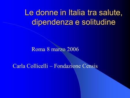 Le donne in Italia tra salute, dipendenza e solitudine