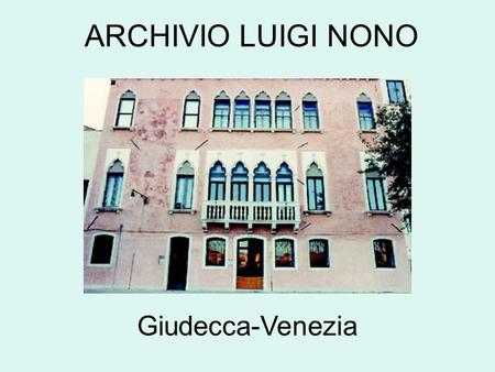 ARCHIVIO LUIGI NONO Giudecca-Venezia. SCHIZZI DELLE OPERE: 22.000 PAGINE.