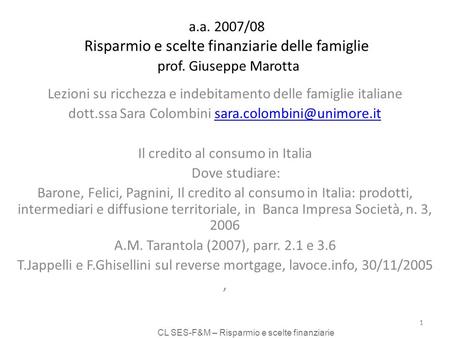CL SES-F&M – Risparmio e scelte finanziarie 1 a.a. 2007/08 Risparmio e scelte finanziarie delle famiglie prof. Giuseppe Marotta Lezioni su ricchezza e.