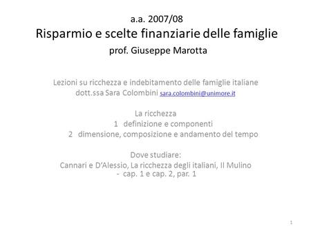 A.a. 2007/08 Risparmio e scelte finanziarie delle famiglie prof. Giuseppe Marotta Lezioni su ricchezza e indebitamento delle famiglie italiane dott.ssa.