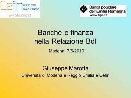 Banche e finanza nella Relazione BdI Modena, 7/6/2010 Giuseppe Marotta Università di Modena e Reggio Emilia e Cefin.