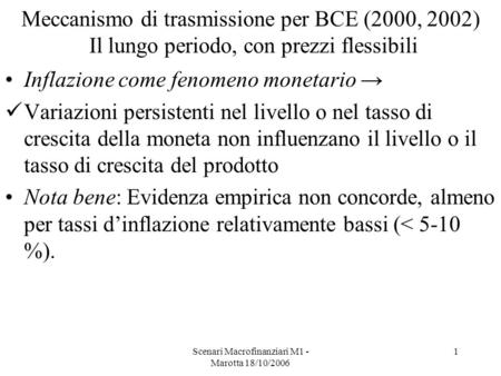 Scenari Macrofinanziari M1 - Marotta 18/10/2006 1 Meccanismo di trasmissione per BCE (2000, 2002) Il lungo periodo, con prezzi flessibili Inflazione come.