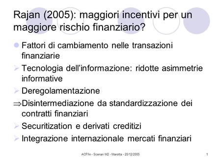 ACFfin - Scenari M2 - Marotta - 20/12/20051 Rajan (2005): maggiori incentivi per un maggiore rischio finanziario? Fattori di cambiamento nelle transazioni.