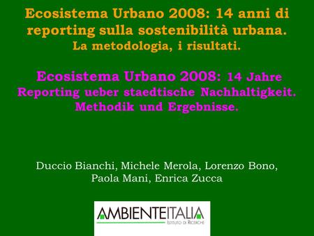 Ecosistema Urbano 2008: 14 anni di reporting sulla sostenibilità urbana. La metodologia, i risultati. Ecosistema Urbano 2008: 14 Jahre Reporting ueber.