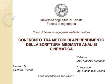 Università degli Studi di Trieste Facoltà di Ingegneria Corso di laurea in Ingegneria dell’Informazione CONFRONTO TRA METODI DI APPRENDIMENTO DELLA SCRITTURA.