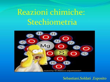 Reazioni chimiche: Stechiometria Sebastiani,Soldati ,Esposito.