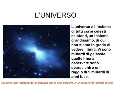 L’UNIVERSO L’universo è l’insieme di tutti corpi celesti