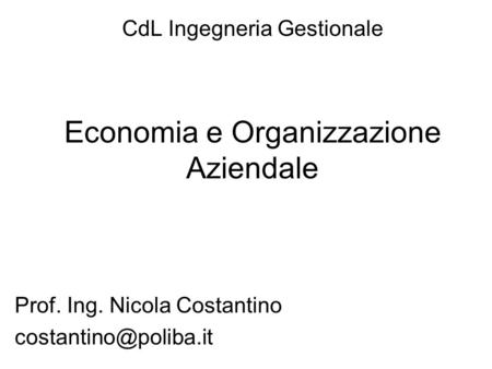 CdL Ingegneria Gestionale Economia e Organizzazione Aziendale Prof. Ing. Nicola Costantino