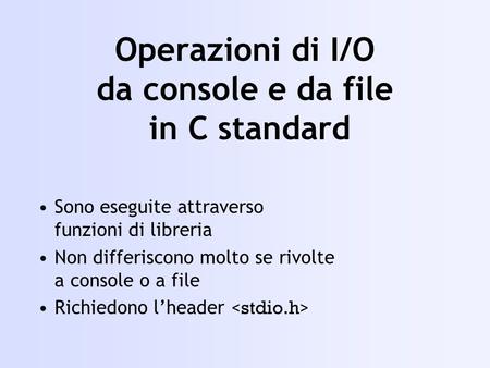 Operazioni di I/O da console e da file in C standard
