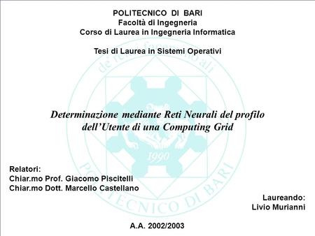 1 Relatori: Chiar.mo Prof. Giacomo Piscitelli Chiar.mo Dott. Marcello Castellano Laureando: Livio Murianni A.A. 2002/2003 Determinazione mediante Reti.