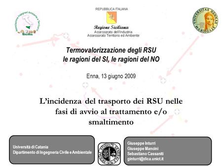 Termovalorizzazione degli RSU le ragioni del SI, le ragioni del NO Enna, 13 giugno 2009 Lincidenza del trasporto dei RSU nelle fasi di avvio al trattamento.