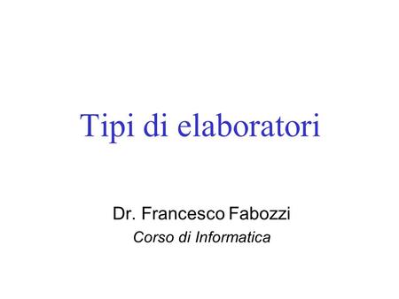 Dr. Francesco Fabozzi Corso di Informatica