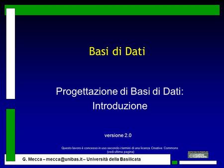 G. Mecca – – Università della Basilicata Basi di Dati Progettazione di Basi di Dati: Introduzione versione 2.0 Questo lavoro è concesso.