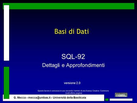 G. Mecca – – Università della Basilicata Basi di Dati SQL-92 Dettagli e Approfondimenti versione 2.0 Questo lavoro è concesso in uso secondo.