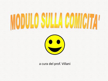 MODULO SULLA COMICITA' a cura del prof. Villani.