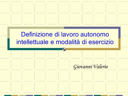Definizione di lavoro autonomo intellettuale e modalità di esercizio Giovanni Valerio.