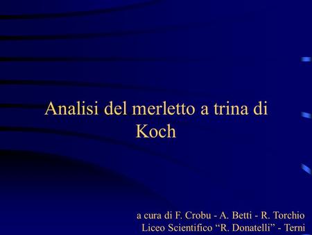 Analisi del merletto a trina di Koch a cura di F. Crobu - A. Betti - R. Torchio Liceo Scientifico R. Donatelli - Terni.