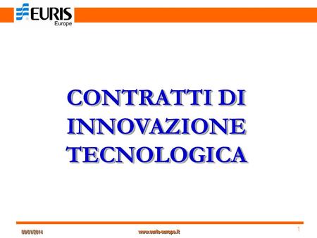 09/01/201409/01/2014 1 1 www.euris-europe.it CONTRATTI DI INNOVAZIONE TECNOLOGICA.
