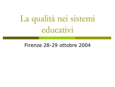 La qualità nei sistemi educativi Firenze 28-29 ottobre 2004.
