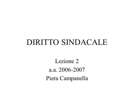 DIRITTO SINDACALE Lezione 2 a.a. 2006-2007 Piera Campanella.