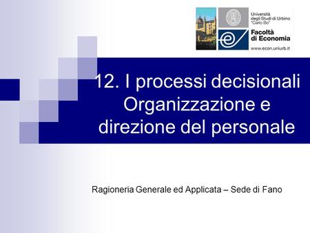 12. I processi decisionali Organizzazione e direzione del personale