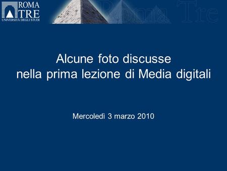 Alcune foto discusse nella prima lezione di Media digitali Mercoledì 3 marzo 2010.