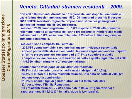 Dossier Statistico Immigrazione Caritas/Migrantes 2010 Veneto. Cittadini stranieri residenti – 2009. Con 480.616 residenti, diventa la 3^ regione italiana.