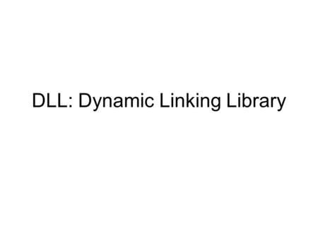 DLL: Dynamic Linking Library
