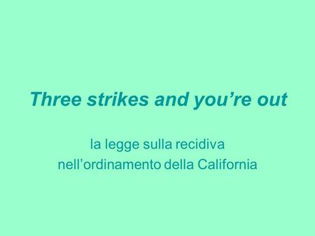 Three strikes and youre out la legge sulla recidiva nellordinamento della California.